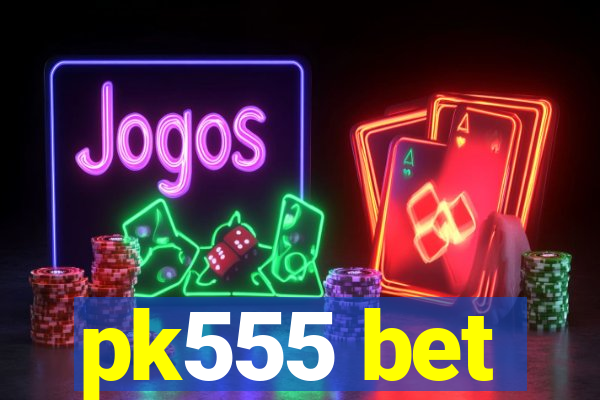 pk555 bet